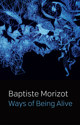 Ways of Being Alive By Baptiste Morizot, Andrew Brown (Translator) Cover Image