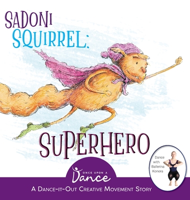 Sadoni Squirrel: A Dance-It-Out Creative Movement Story for Young Movers (Dance-It-Out! Creative Movement Stories for Young Movers #11)