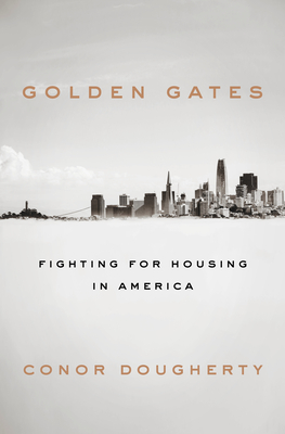 Golden Gates: Fighting for Housing in America By Conor Dougherty Cover Image