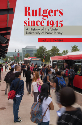 Rutgers since 1945: A History of the State University of New Jersey (Rivergate Regionals Collection) Cover Image