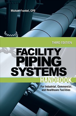 Facility Piping Systems Handbook: For Industrial, Commercial, and Healthcare Facilities Cover Image