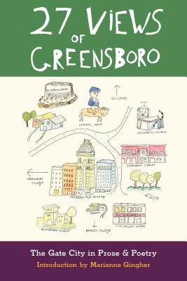 27 Views of Greensboro: The Gate City in Prose & Poetry By Fred Chappell (Continued by), Marianne Gingher (Introduction by), Michael Parker (Contribution by) Cover Image