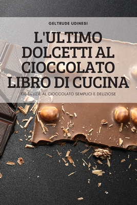 L'Ultimo Dolcetti Al Cioccolato Libro Di Cucina By Geltrude Udinesi Cover Image
