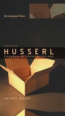Edmund Husserl: Founder of Phenomenology (Key Contemporary Thinkers)