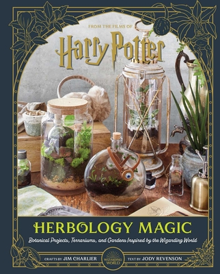 Harry Potter: Herbology Magic: Botanical Projects, Terrariums, and Gardens Inspired by the Wizarding World By Jim Charlier, Jody Revenson Cover Image