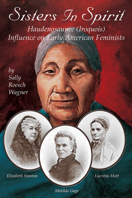 Sisters in Spirit By Sally Roesch Wagner, John Fadden (Illustrator) Cover Image