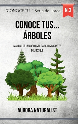 Conoce tus árboles: Manual de un arborista para los gigantes del bosque Cover Image
