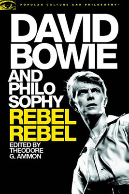 David Bowie and Philosophy: Rebel Rebel (Popular Culture and Philosophy #103)