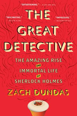 The Great Detective: The Amazing Rise and Immortal Life of Sherlock Holmes Cover Image