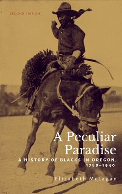A Peculiar Paradise: A History of Blacks in Oregon, 1788-1940 By Elizabeth McLagan Cover Image