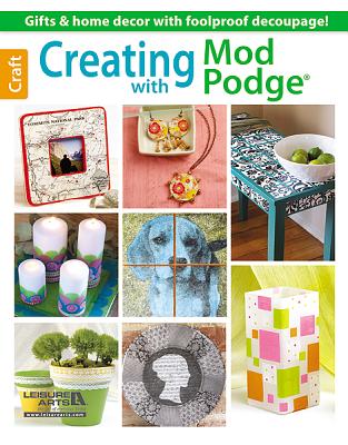 Creating with Mod Podge By Leisure Arts (Manufactured by) Cover Image