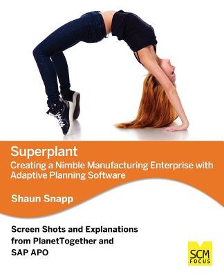 Superplant: Creating a Nimble Manufacturing Enterprise with Adaptive Planning Software By Shaun Snapp Cover Image