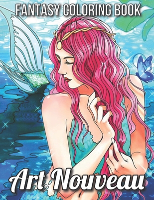 Download Fantasy Coloring Book Art Nouveau Adult Coloring Book With Fantasy Women Mythical Creatures And Detailed Designs For Relaxation Brookline Booksmith