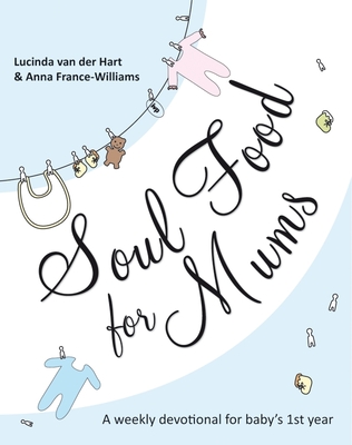Soul Food for Mums: An Ideal Devotional for Baby's 1st Year