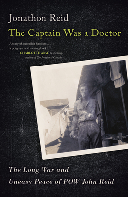 The Captain Was a Doctor: The Long War and Uneasy Peace of POW John Reid By Jonathon Reid Cover Image