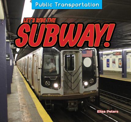 Let's Ride the Subway! (Public Transportation) By Elisa Peters Cover Image
