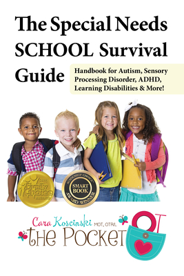 The Special Needs School Survival Guide: Handbook for Autism, Sensory Processing Disorder, Adhd, Learning Disabilities & More! By Cara Koscinski Cover Image