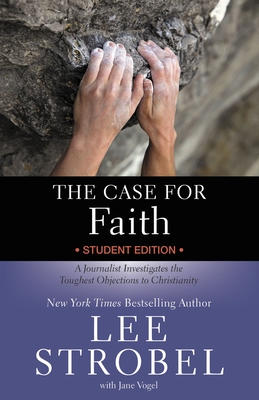 The Case for Faith Student Edition: A Journalist Investigates the Toughest Objections to Christianity (Case for ... Series for Students) By Lee Strobel, Jane Vogel (With) Cover Image
