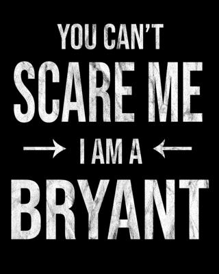 You Can't Scare Me I'm A Bryant: Bryant's Family Gift Idea Cover Image