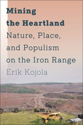 Mining the Heartland: Nature, Place, and Populism on the Iron Range Cover Image