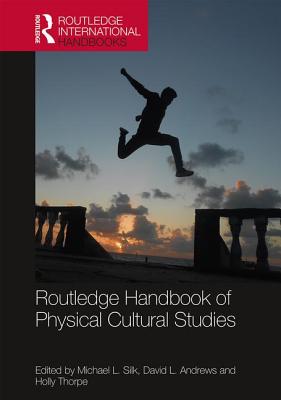 Routledge Handbook of Physical Cultural Studies (Routledge International Handbooks)