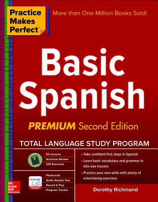 Practice Makes Perfect Basic Spanish, Second Edition: (beginner) 325 Exercises + Online Flashcard App + 75-Minutes of Streaming Audio