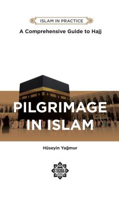 Pilgrimage in Islam: Comprehensive Guide to Hajj (Islam in Practice) Cover Image