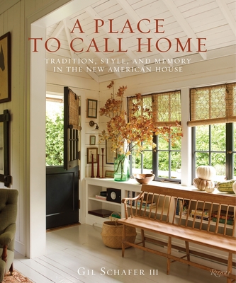A Place to Call Home: Tradition, Style, and Memory in the New American House By Gil Schafer III, Eric Piasecki (Photographs by) Cover Image