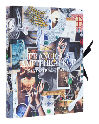 Francesca Amfitheatrof: Fantastical Jewels By Stefania Amfitheatrof, Cate Blanchett (Foreword by) Cover Image