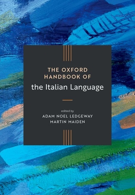 The Oxford Handbook of the Italian Language (Oxford Handbooks)