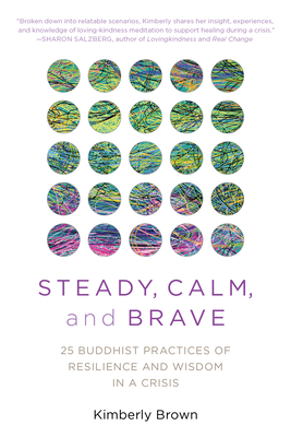 Steady, Calm, and Brave: 25 Buddhist Practices of Resilience and Wisdom in a Crisis Cover Image