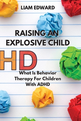 Raising an Explosive Child: What Is Behavior Therapy For Children With ADHD Cover Image