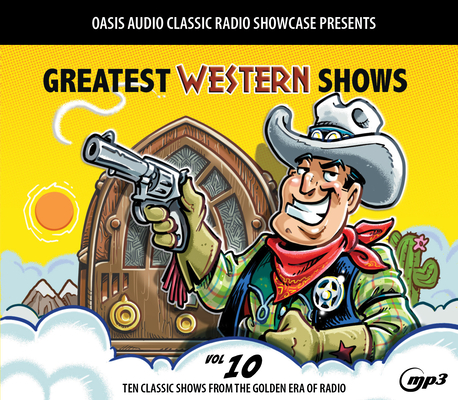 Greatest Western Shows, Volume 10: Ten Classic Shows from the Golden Era of Radio Cover Image