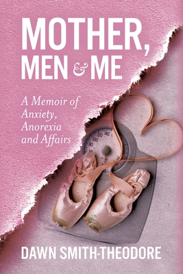 Mother, Men and Me: A Memoir of Anxiety, Anorexia and Affairs Cover Image