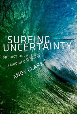 Surfing Uncertainty: Prediction, Action, and the Embodied Mind Cover Image