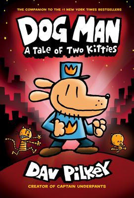 Dog Man: A Tale of Two Kitties: From the Creator of Captain Underpants (Dog Man #3) Cover Image