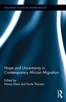 Hope and Uncertainty in Contemporary African Migration (Routledge Studies in Anthropology)