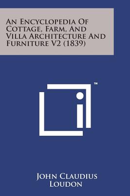 An Encyclopedia of Cottage, Farm, and Villa Architecture and Furniture V2 (1839) Cover Image