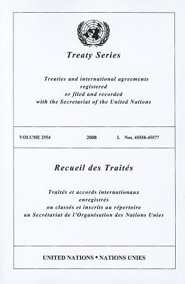 Treaty/Recueil Des Traites, Volume 2554: Treaties and International Agreements Registered or Filed and Recorded with the Secretariat of the United Nat By United Nations (Compiled by) Cover Image