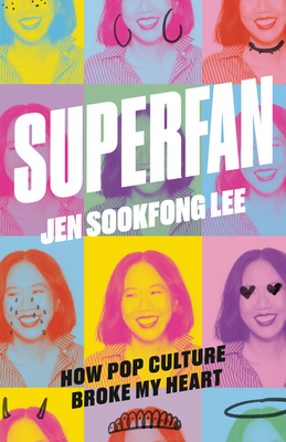 Superfan: How Pop Culture Broke My Heart: A Memoir