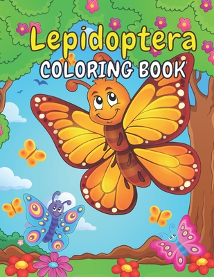 Lepidoptera Coloring Book: A Lepidoptera Activity Book Bugs & Insects Coloring Book Easy To Color Cute Flower, Ladybugs, Butterflies, Lepidoptera