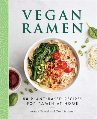 Vegan Ramen: 50 Plant-Based Recipes for Ramen at Home By Armon Pakdel, Zoe Lichlyter Cover Image