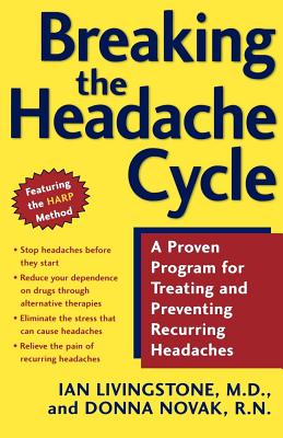 Breaking the Headache Cycle: A Proven Program for Treating and Preventing Recurring Headaches By Ian Livingstone, Donna Novak Cover Image