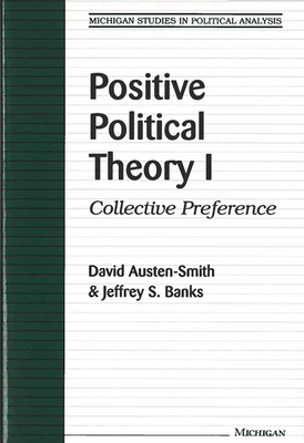 Positive Political Theory I: Collective Preference (Michigan Studies In Political Analysis)