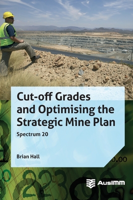 Cut-off Grades and Optimising the Strategic Mine Plan (Spectrum #20) By Brian Hall Cover Image