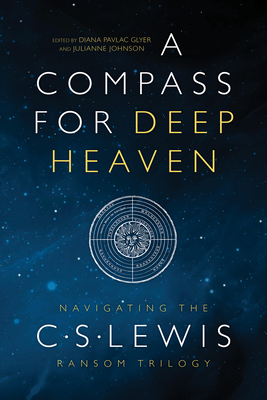 A Compass for Deep Heaven: Navigating the C. S. Lewis Ransom Trilogy By Diana Pavlac Glyer (Editor), Julianne Johnson (Editor), S. L. Jensen (Introduction by) Cover Image