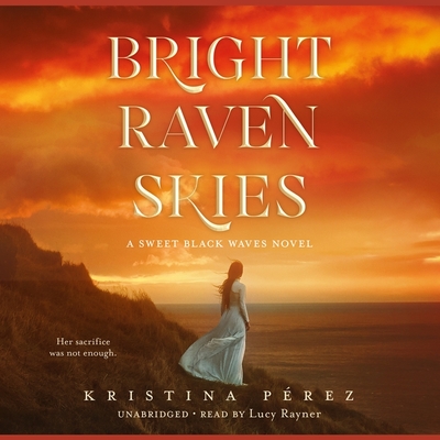 Bright Raven Skies Lib/E By Kristina Pérez, Lucy Rayner (Read by) Cover Image