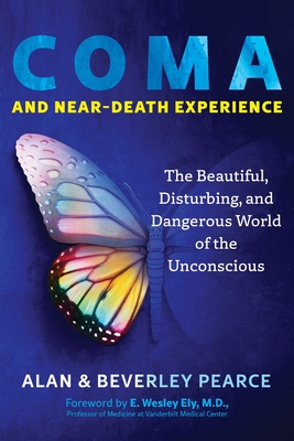 Coma and Near-Death Experience: The Beautiful, Disturbing, and Dangerous World of the Unconscious Cover Image