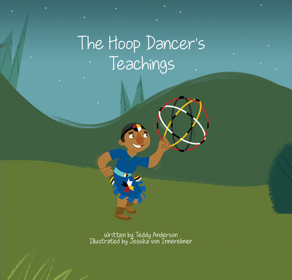 The Hoop Dancer's Teachings By Teddy Anderson, Jessika Von Innerebner (Illustrator) Cover Image