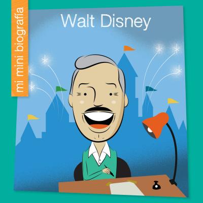 Walt Disney = Walt Disney (My Early Library: Mi Mini Biograf)